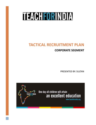 TACTICAL RECRUITMENT PLAN
CORPORATE SEGMENT
PRESENTED BY: SULTAN
 