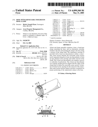 US006899360B1
(12) United States Patent (16) Patent No.: US 6,899,360 B1
Flynn (45) Date of Patent: May 31, 2005
(54) HOSE WITH SERVICEABLE MOLDED-ON 5,388,321 A 2/1995 Farrell
HOSE CLAMP 5,388,872 A * 2/1995 Campo et a1. ............ .. 285/253
5,456,784 A 10/1995 Cogdill et a1.
(75) Inventor: Robert Joseph Flynn, Farmington 1513357253 E 5/1996 Work?’ et a1
Hills MI (Us) 5,616,205 A 4/1997 Cogdill et a1.
’ 5,622,391 A 4/1997 Belik
(73) Assignee: Avon PrOPBrtY Management Co., 2 * ‘hglelnefdlng, SI- ------------ 138/99' a : ebb
Cadlnac> MI (Us) 5,915,739 A 6/1999 Cradduck et a1.
* _ _ _ _ _ 6,390,136 B1 * 5/2002 Hutchins et a1. .......... .. 138/109
( ) Notlcel sublectto any dlsclalmeratheterm Ofthls 6,530,609 B1 * 3/2003 Chatterton ........ 285/420
patent 1s extended or adjusted under 35 2004/0066033 A1 * 4/2004 Rier et a1. .................. .. 285/23
U.S.C. 154 b b 0 da 5.
( ) y y * cited by examiner
(21) Appl. No.: 10/248,755 Primary Examiner—Aaron DunWoody
(22) Filed Feb 14 2003 (74) Attorney, Agent, or Firm—McGarry Bair PC. . ,
(57) ABSTRACT
Related US. Application Data
(60) Provisional application No. 60/357,458, ?led on Feb. 15, A hose and clamp assembly comprises a hose, a band-type
2002- clamp encircling the hose, and an elastomeric envelope
(51) Int. c1.7 ................................................. F16L 25/00 home?‘ to the hose and attaching the Clamp to .the hose ab“?
(52) US‘ Cl‘ 285/420 285/3 285/252 21 section oi the clamp band. The' elastomeric envelope is
"""""""""""""" ’ ’ 285/915’ pkrffvided With at leasthonebdisc?ntmuity tkolde?ne a remov
_ a e center section W ere t e remova e center section
(58) Field Of Search .......................... 285/23, 236, 420, can be Separated along the £16m one discontinuity to form
285/3’ 252’ 253’ 242’ 915’ 156/66’ 383’ an open channel in the envelope and enable removal of the
138/99’ 109 clamp. The at least one discontinuity can comprise a groove
(56) References Cited or a plurality of perforations. The at least one discontinuity
can comprise parallel grooves aligned With the edges of the
US, PATENT DOCUMENTS clamp band to de?ne the removable center section. A chan
nel is formed in the envelope by the removal of the remov
able center section and the clamp to provide a receptacle for
proper positioning of the replacement clamp on the hose.
3,365,218 A * 1/1968 Denyes ..................... .. 285/253
5,002,094 A 3/1991 Brovont
5,145,218 A 9/1992 Worley et 211.
5,234,233 A 8/1993 Fix
5,247,967 A * 9/1993 Bourque .................... .. 138/99 15 Claims, 6 Drawing Sheets
42
12
 