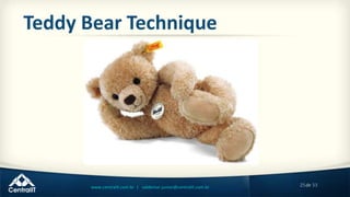 25de 33www.centralit.com.br | valdemar.junior@centralit.com.br
Teddy Bear Technique
 