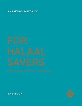 FOR
HALAAL
SAVERS
BARAKAGOLD FACILITY
Intrinsic Value · Riba-Free · Real Shari’ah
 