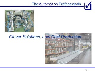 The Automation Professionals
Page 1
Clever Solutions, Low Cost Production
 