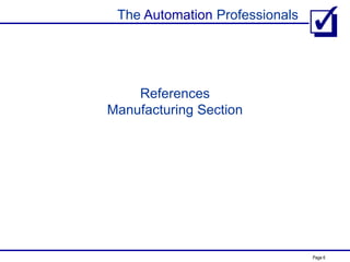 The Automation Professionals
Page 6
References
Manufacturing Section
 