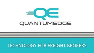 TECHNOLOGY FOR FREIGHT BROKERS
 
