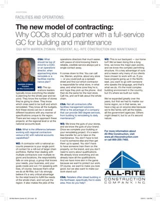 FACILITIES AND OPERATIONS:
Q&A WITH WARREN ZYSMAN, PRESIDENT, ALL-RITE CONSTRUCTION AND MAINTENANCE
The new model of contracting:
Why COOs should partner with a full-service
GC for building and maintenance
CSA: What
should be top of
mind for a COO,
or an operations
director, when
approaching store
remodels or a
facilities mainte-
nance plan?
WZ: The op-
erations leaders
typically know everything the retailer
is planning for the whole year and be-
yond. They know the number of stores
they’re going to close. They know
which ones need to be built and which
remodeled. They know all the budgets.
And these stores can be in several
different locations with any manner of
specifications unique to the region.
There are two ways to approach these
projects: at the regional level or at the
national accounts level.
CSA: What is the difference between
working with regional contractors
versus a GC with national accounts
capabilities?
WZ: A contractor with a national ac-
counts presence is your single point
of contact for a roll-out of larger chain
portfolios. Rather than dealing with
multiple contractors over multiple re-
gions and locations, the responsibility
falls on one group, a group that knows
your needs, your business, and your
goals inside and out. I’m speaking with
bias, of course, because that’s what
we do at All-Rite, but I do strongly
believe it’s a very critical advantage
for the retail brand to fulfill the needs
of the whole chain, and not just the
region. It also makes the jobs of the
operations directors that much easier,
with peace of mind knowing there’s
reliable, credible service always just a
single contact away.
It comes down to this: You can call
me, Warren, anytime, about any store
— or you could pull up a spread-
sheet and find out which contractor
is responsible for what store, in what
area, and what time zone they’re in,
and hope they pick up the phone. And
then do the same for the next store.
Call me, and we’ll talk about the whole
chain.
CSA: Not all contractors offer
facilities management solutions.
What is the advantage of a company
that can provide 360-degree services,
from building to remodeling to daily
maintenance?
WZ: We know the guts of your stores,
and we know the guts of your brand.
Once we complete your building or
your remodeling project, it’s a seam-
less transfer for us to take on the
maintenance. You don’t have to bid
it out to someone else and then get
them up to speed. You don’t have
to have someone train them on the
property, on the brand, and you don’t
need to worry about qualifications.
We already know everything and we
already have all the qualifications.
And we have more skin in the game
because we want to protect our work.
Of course, we want to make you look
good, but we also want to make our
work stand out!
CSA: Retailers often dread building in
the Northeast, specifically the tri-state
area. How do you help?
WZ: This is our backyard — our home
turf! We’ve been doing this a long
time, we know the major pain points,
and we know the complex permitting
structure. It’s a key advantage of ours
and a reason why many of our clients
have chosen to work with us. If you
have projects going up in the North-
east, you want to go with someone
who speaks the language, and that’s
what we do. It’s the most complex
building environment in the country,
but it’s where we built our roots.
We’ve expanded greatly over the
years, but first we had to master our
home region, so in that sense, we
have a leg up on anyone else because
we’re like family with all the trades,
all the government agencies. Others
might dread it, but to us it’s second
nature.
For more information about
All-Rite Construction, visit
www.all-riteconstruction.com
or call 800-255-7483.
CHAINSTOREAGE.COM / JUNE/JULY 2014 								 13
ADVERTORIAL
WARREN ZYSMAN
President
All-Rite Construction
All-Rite Warren Zysman 02_2015.indd 28 2/25/15 3:04 PM
 