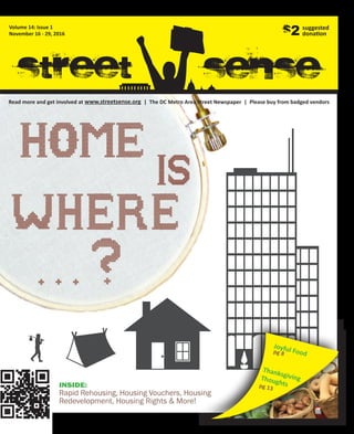 Read more and get involved at www.streetsense.org | The DC Metro Area Street Newspaper | Please buy from badged vendors
senseStreet
Volume 14: Issue 1
November 16 - 29, 2016
suggested
donation$2
Joyful Foodpg 8
ThanksgivingThoughtspg 13INSIDE:
Rapid Rehousing, Housing Vouchers, Housing
Redevelopment, Housing Rights & More!
 