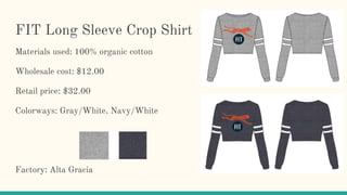 FIT Long Sleeve Crop Shirt
Materials used: 100% organic cotton
Wholesale cost: $12.00
Retail price: $32.00
Colorways: Gray/White, Navy/White
Factory: Alta Gracia
 