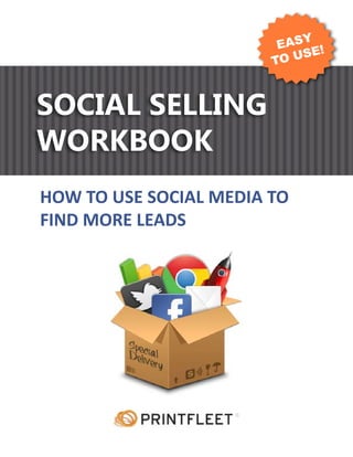 HOW TO USE SOCIAL MEDIA TO
FIND MORE LEADS
SOCIAL SELLING
WORKBOOK
EASY
TO USE!
 