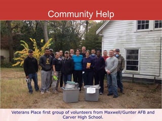Community Help
Veterans Place first group of volunteers from Maxwell/Gunter AFB and
Carver High School.
 