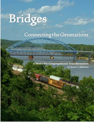 Bridges
ConnectingtheGenerations
A Model for Congregational Transformation
by Jimmy L. Robinson
 