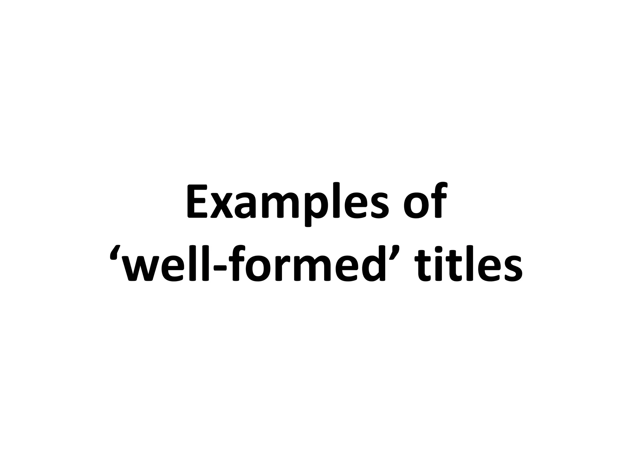 Examples of ‘well-formed’ titles