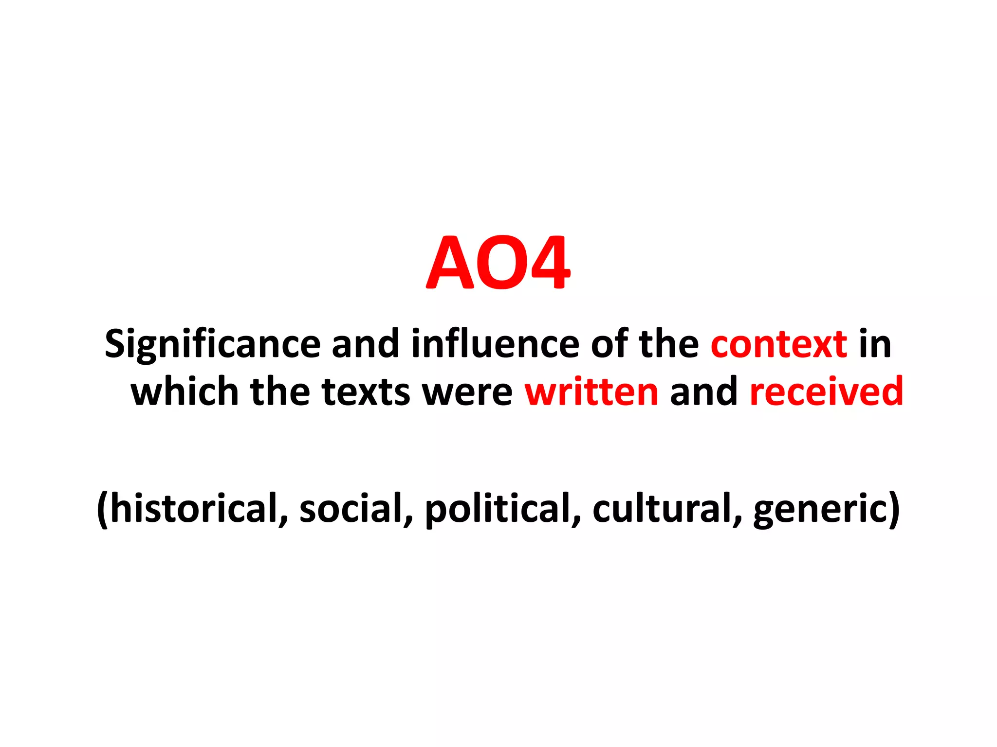 AO4Significance and influence of the context in which the texts were written and received(historical, social, political, cultural, generic)