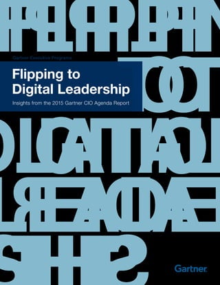 Flipping to 
Digital Leadership
Gartner Executive Programs
Insights from the 2015 Gartner CIO Agenda Report
 