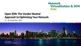 OpenSDN:TheVendor Neutral
Approach toOptimizing Your Network
27 - 28 September, 2016
Cary Hayward
chayward@sonusnet.com
 