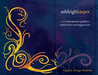 ashleighkasper
Graphic Design Portfolio
email ashes@ashes.graphics
ember.tribe.movingparts.net
 