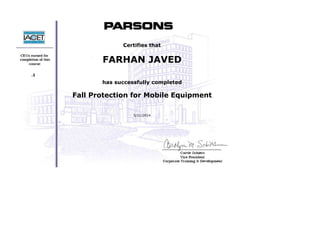  
 
 
 
 
     .1
 
 
 
 
 
Certifies that
FARHAN JAVED
 
has successfully completed
Fall Protection for Mobile Equipment
 
5/21/2014
 
 
 
 
 