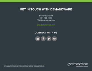 © 2015 Demandware, Inc. This document contains archival information which should not
be considered current and may no longer be accurate. Approved for unlimited distribution.
 