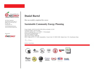 AEC Daily Corporation
266 Elmwood Avenue, Suite 511
Buffalo, New York 14222 USA
877-566-1199
info@aecdaily.com
AIA/CES Registered Provider
AIA/CES Provider Number J624
Sponsored by:
Daniel Bartel
Has successfully completed the course
Sustainable Community Energy Planning
Course Number: AEC532 (AE-EN-53201-0216) on October 18, 2015
Certificate Number: 1031535-23482
AIA/CES Learning Units: 1.5 LU/HSW - 1.5 hour program
Professional Development Hour: 1.5
This course qualifies for HSW
GBCI Course Number: 90007790
IDCEC Approved CEU: 0.1 HSW_Sustainability . Course Code: CC-104385-1000 , Subject Code: 5.20 , Classification: Basic
Instructor: Ariane Hansen
 