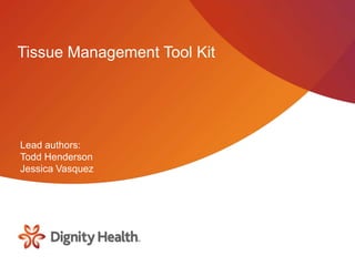 Tissue Management Tool Kit
Lead authors:
Todd Henderson
Jessica Vasquez
 
