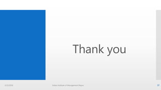 Thank you
3/22/2016 Indian Institute of Management Raipur 37
 