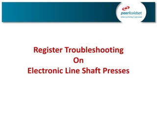 Register Troubleshooting
On
Electronic Line Shaft Presses
 