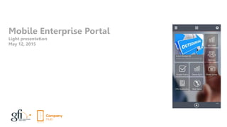 Mobile Enterprise Portal
Light presentation
May 12, 2015
 