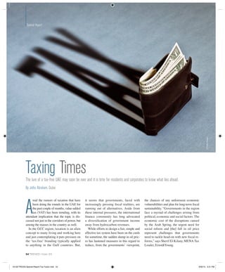 Special Report
54 TRENDS | October 2015
Special Report
Taxing TimesThe lure of a tax-free UAE may soon be over and it is time for residents and corporates to know what lies ahead.
By Jethu Abraham, Dubai
mid the rumors of taxation that have
been doing the rounds in the UAE for
the past couple of months, value-added
tax (VAT) has been trending, with its
attendant implication that the topic is dis-
cussed not just in the corridors of power, but
among the masses in the country as well.
In the GCC region, taxation is an alien
concept to many living and working here
and just contemplating it puts pressure on
the ‘tax-free’ branding typically applied
to anything in the Gulf countries. But,
it seems that governments, faced with
increasingly pressing fiscal realities, are
running out of alternatives. Aside from
these internal pressures, the international
finance community has long advocated
a diversification of government income
away from hydrocarbon revenues.
While efforts to design a fair, simple and
effective tax system have been on the cards
for sometime, the sudden slump in oil pric-
es has hastened measures in this regard to
reduce, from the governments’ viewpoint,
the chances of any unforeseen economic
vulnerabilities and plan for long-term fiscal
sustainability. “Governments in the region
face a myriad of challenges arising from
political, economic and social factors. The
economic cost of the disruptions caused
by the Arab Spring, the urgent need for
social reform and [the] fall in oil price
represent challenges that governments
need to tackle head-on with new fiscal re-
forms,” says Sherif El-Kilany, MENA Tax
Leader, Ernst&Young.
A ©GettyImages
54-58-TRE205-Special-Report-Tax Factor.indd 54 9/30/15 3:31 PM
 