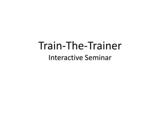 Train-The-Trainer
Interactive Seminar
 