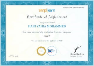Course Code: SIMPMPSOL2013
HANI YAHIA MOHAMMED
PMP®
You are hereby awarded 35 hours of PDU
26th Feb 2016
 