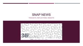 SNAP NEWS
THOUGHTS, REFLECTIONS, INSIGHTS
 
