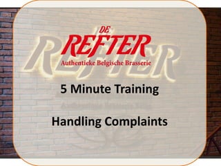5 Minute Training
Handling Complaints
 
