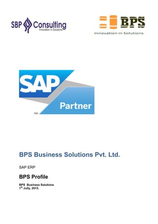 BPS Business Solutions Pvt. Ltd.
SAP ERP
BPS Profile
BPS Business Solutions
1St
Jully, 2015.
 