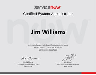 Issued June 27, 2015 09:26:15 AM
Jim Williams
Certified System Administrator
successfully completed certification requirements
Certification 02001229
 