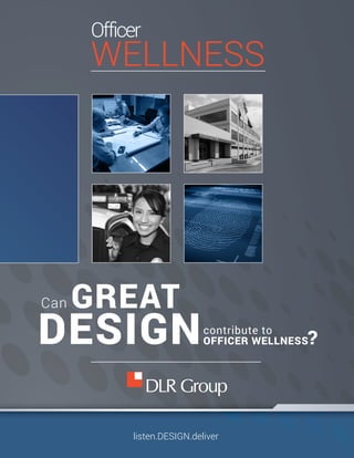 Officer
WELLNESS
listen.DESIGN.deliver
Can
contribute to
OFFICER WELLNESS?DESIGN
GREAT
 