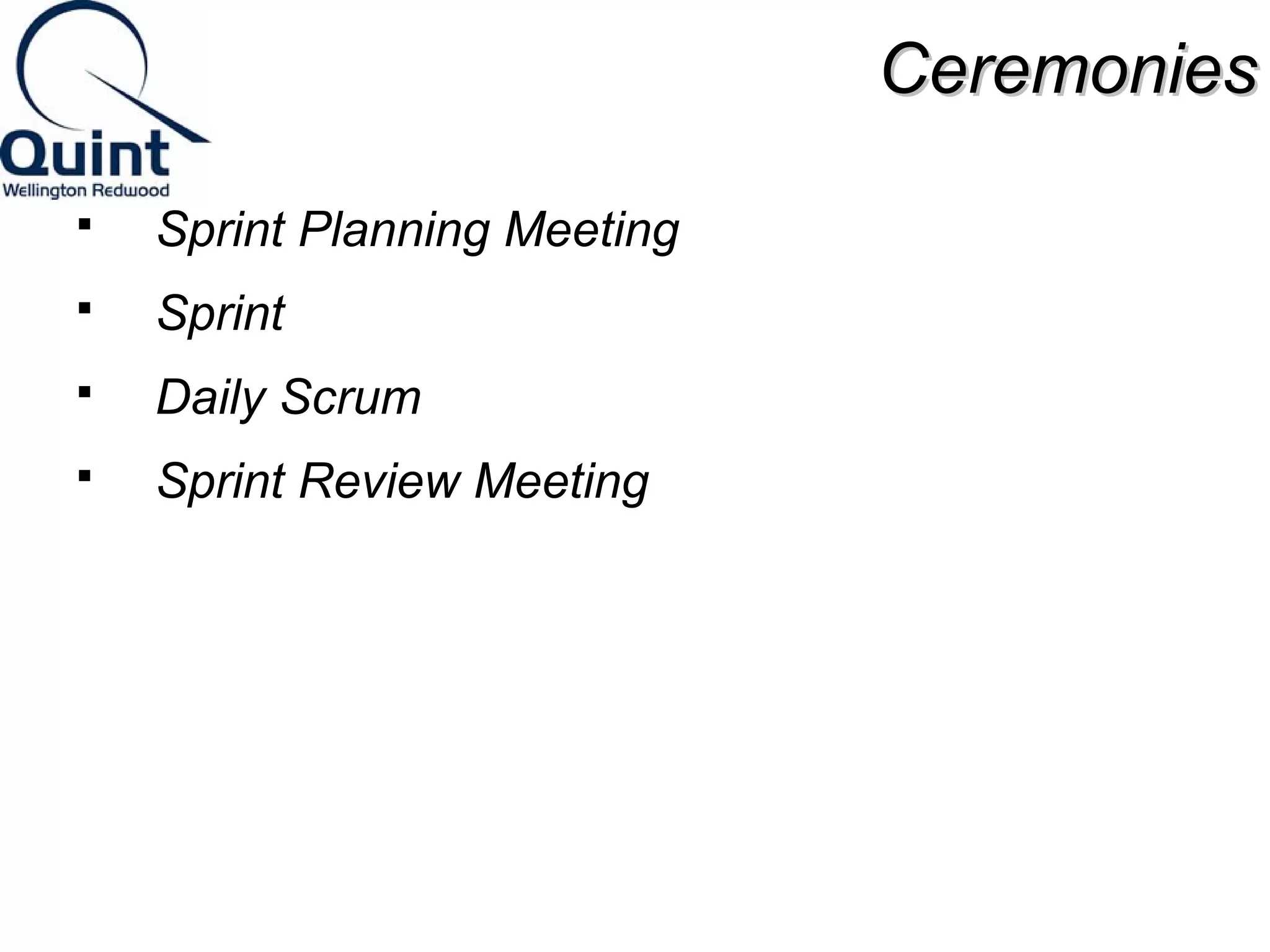CCeerreemmoonniieess 
 Sprint Planning Meeting 
 Sprint 
 Daily Scrum 
 Sprint Review Meeting 
 