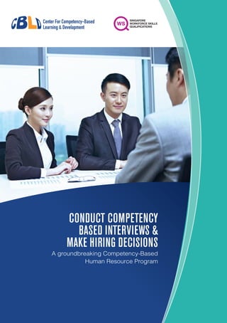 CONDUCT COMPETENCY
BASED INTERVIEWS &
MAKE HIRING DECISIONS
A groundbreaking Competency-Based
Human Resource Program
 