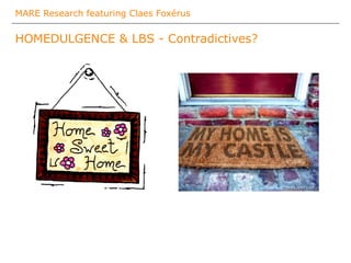 MARE Research featuring Claes Foxérus
HOMEDULGENCE & LBS - Contradictives?
 