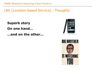 MARE Research featuring Claes Foxérus
LBS (Location-based Service) - Thoughts
Superb story
On one hand…
…and on the other…
 