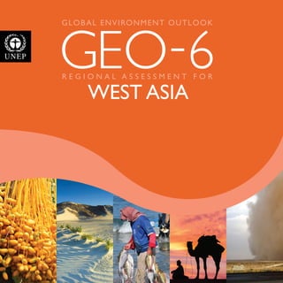 GEO-6
GLOBAL ENVIRONMENT OUTLOOK
WEST ASIA
R E G I O N A L A S S E S S M E N T F O R
 