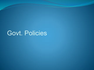 Govt. Policies
 