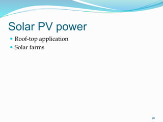 Solar PV power
 Roof-top application
 Solar farms
26
 