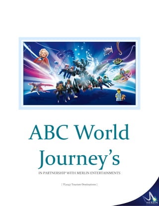 | TL1047 Tourism Destinations |
ABC World
Journey’sIN PARTNERSHIP WITH MERLIN ENTERTAINMENTS
 