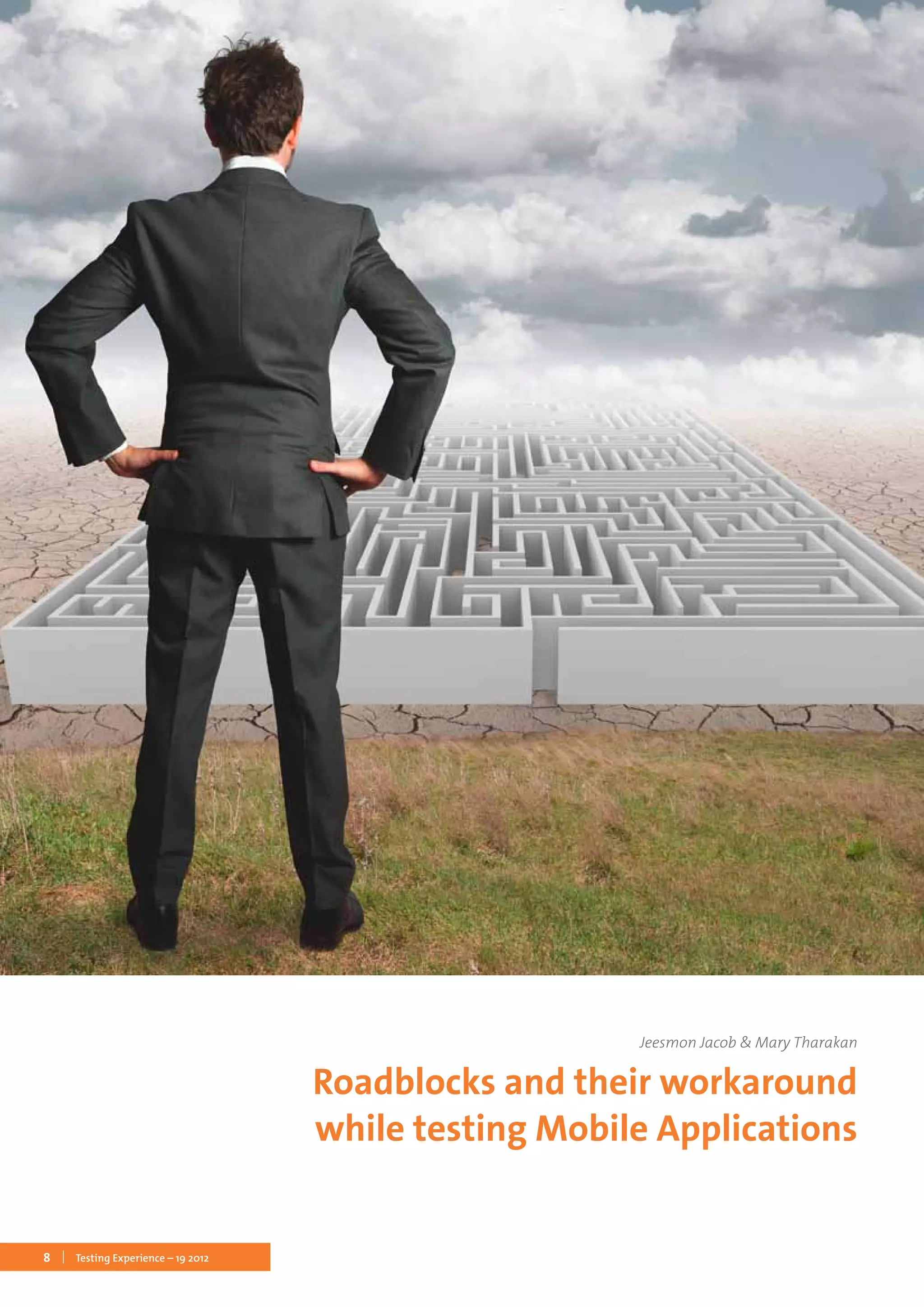 8 Testing Experience – 19 2012
Jeesmon Jacob & Mary Tharakan
Roadblocks and their workaround
while testing Mobile Applications
 