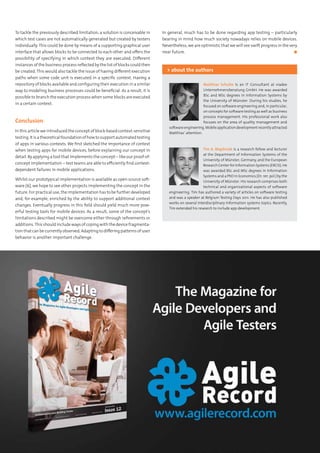 To tackle the previously described limitation, a solution is conceivable in
which test cases are not automatically generated but created by testers
individually. This could be done by means of a supporting graphical user
interface that allows blocks to be connected to each other and offers the
possibility of specifying in which context they are executed. Different
instances of the business process reflected by the list of blocks could then
be created. This would also tackle the issue of having different execution
paths when some code unit is executed in a specific context. Having a
repository of blocks available and configuring their execution in a similar
way to modeling business processes could be beneficial. As a result, it is
possible to branch the execution process when some blocks are executed
in a certain context.
Conclusion
In this article we introduced the concept of block-based context-sensitive
testing.Itisatheoreticalfoundationofhowtosupportautomatedtesting
of apps in various contexts. We first sketched the importance of context
when testing apps for mobile devices, before explaining our concept in
detail. By applying a tool that implements the concept – like our proof-of-
concept implementation – test teams are able to efficiently find context-
dependent failures in mobile applications.
Whilst our prototypical implementation is available as open source soft-
ware [6], we hope to see other projects implementing the concept in the
future. For practical use, the implementation has to be further developed
and, for example, enriched by the ability to support additional context
changes. Eventually progress in this field should yield much more pow-
erful testing tools for mobile devices. As a result, some of the concept’s
limitations described might be overcome either through refinements or
additions.This should include ways of coping with the device fragmenta-
tion that can be currently observed. Adapting to differing patterns of user
behavior is another important challenge.
In general, much has to be done regarding app testing – particularly
bearing in mind how much society nowadays relies on mobile devices.
Nevertheless, we are optimistic that we will see swift progress in the very
near future.	 ◼
Matthias Schulte is an IT Consultant at viadee
Unternehmensberatung GmbH. He was awarded
BSc and MSc degrees in Information Systems by
the University of Münster. During his studies, he
focused on software engineering and, in particular,
on concepts for software testing as well as business
process management. His professional work also
focuses on the area of quality management and
softwareengineering.Mobileapplicationdevelopmentrecentlyattracted
Matthias’ attention.
> about the authors
Tim A. Majchrzak is a research fellow and lecturer
at the Department of Information Systems of the
University of Münster, Germany, and the European
Research Center for Information Systems (ERCIS). He
was awarded BSc and MSc degrees in Information
Systems and a PhD in Economics (Dr. rer. pol.) by the
University of Münster. His research comprises both
technical and organizational aspects of software
engineering. Tim has authored a variety of articles on software testing
and was a speaker at Belgium Testing Days 2011. He has also published
works on several interdisciplinary information systems topics. Recently,
Tim extended his research to include app development.
 