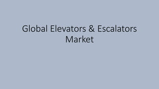 Global Elevators & Escalators
Market
 