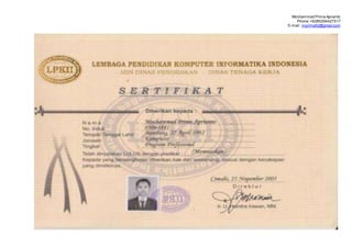 Mochammad Prima Aprianto
Phone:+6285294427517
E-mail : mprima92@gmail.com
 