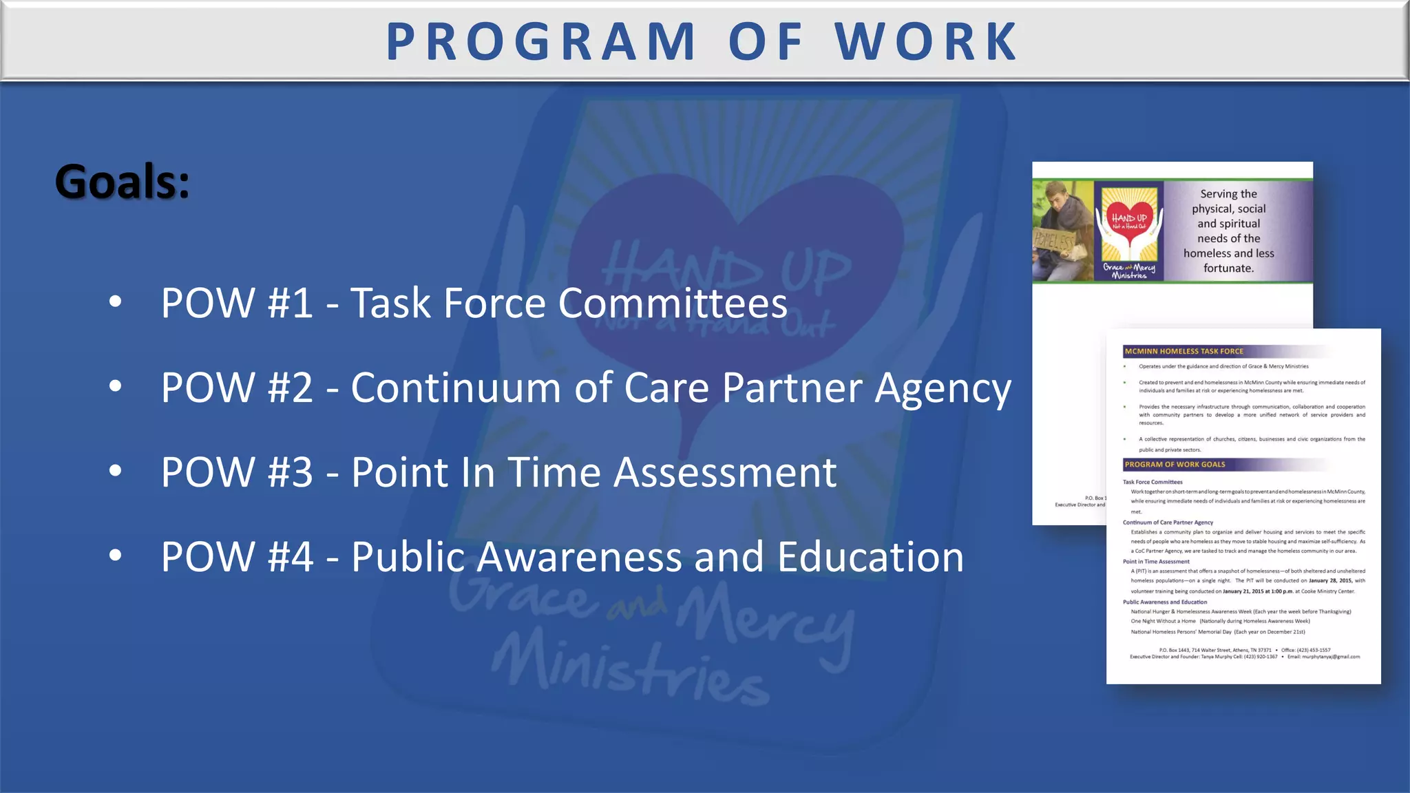 PROGRAM OF WORK
Goals:
• POW #1 - Task Force Committees
• POW #2 - Continuum of Care Partner Agency
• POW #3 - Point In Time Assessment
• POW #4 - Public Awareness and Education
 