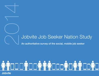 Jobvite Job Seeker Nation Study
An authoritative survey of the social, mobile job seeker
2014
 