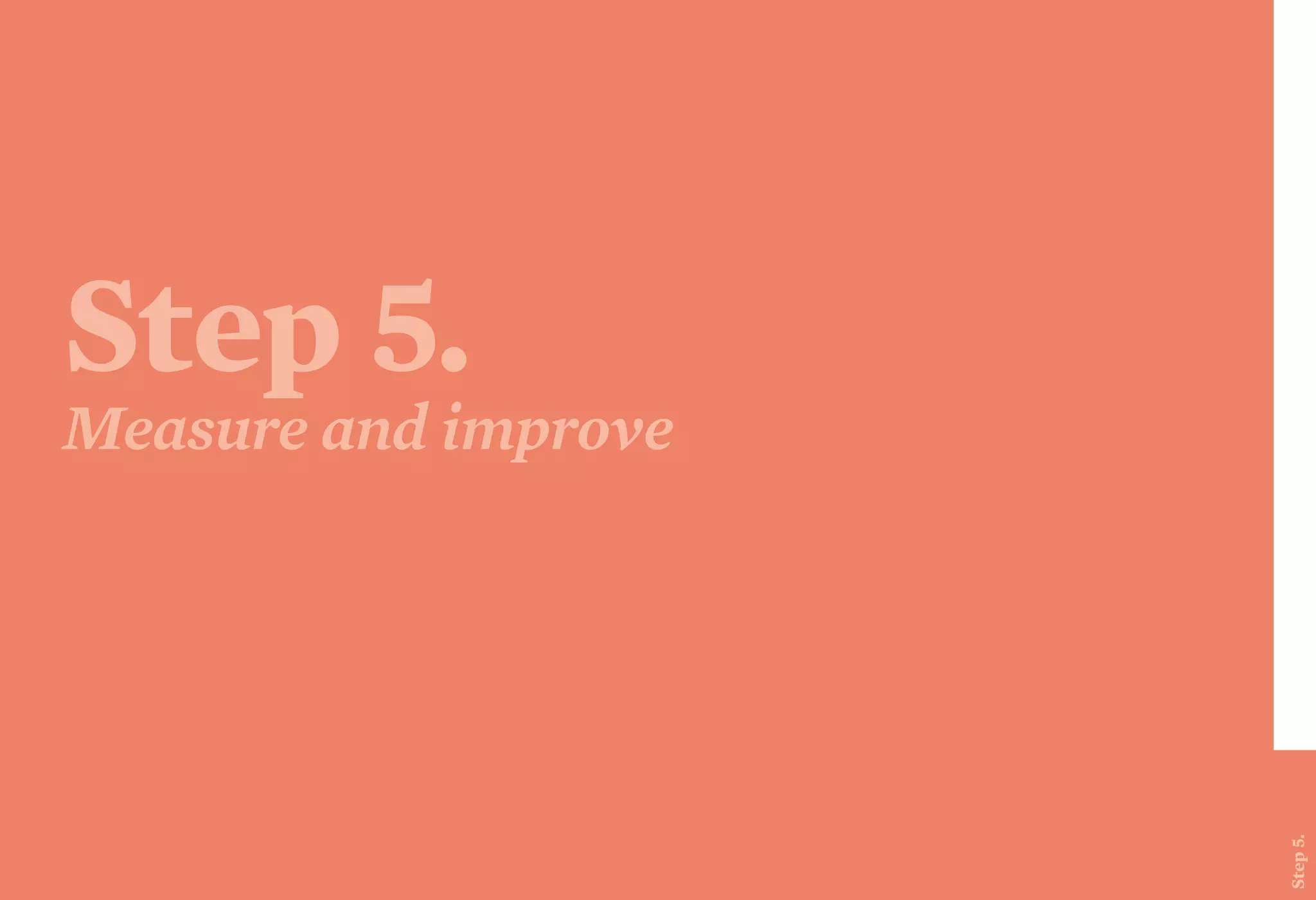 Step 5.
Measure and improve
Step5.
 