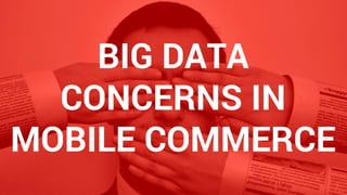 Big Data and Mobile Commerce - Privacy and Data Protection