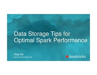 Data Storage Tips for
Optimal Spark Performance
Vida Ha
Spark Summit West 2015
 